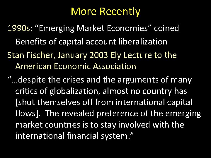 More Recently 1990 s: “Emerging Market Economies” coined Benefits of capital account liberalization Stan