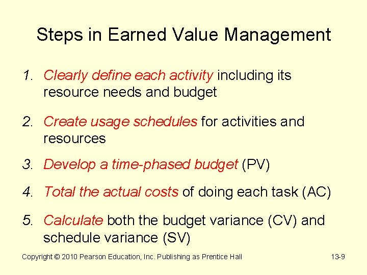 Steps in Earned Value Management 1. Clearly define each activity including its resource needs