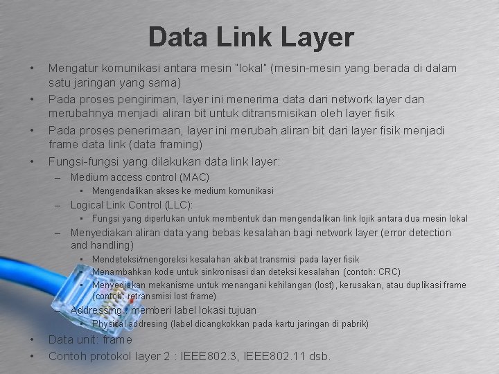 Data Link Layer • • Mengatur komunikasi antara mesin “lokal” (mesin-mesin yang berada di