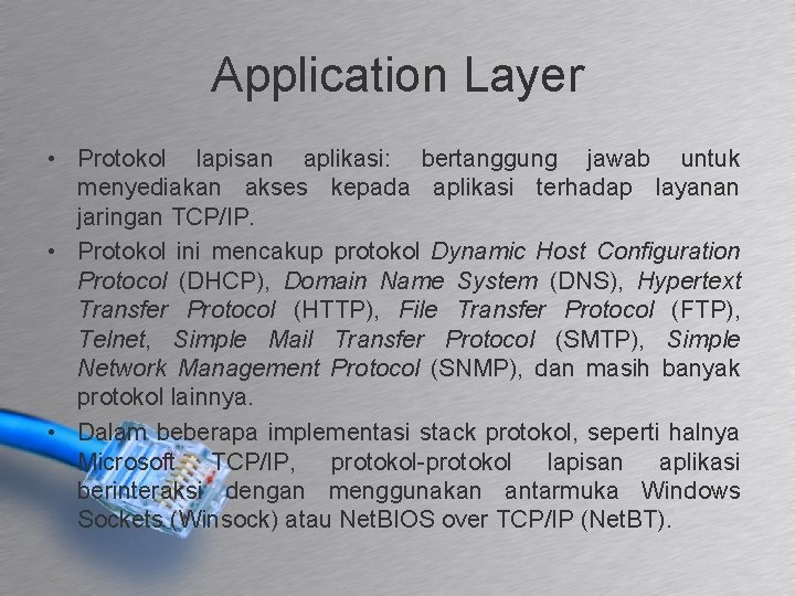 Application Layer • Protokol lapisan aplikasi: bertanggung jawab untuk menyediakan akses kepada aplikasi terhadap