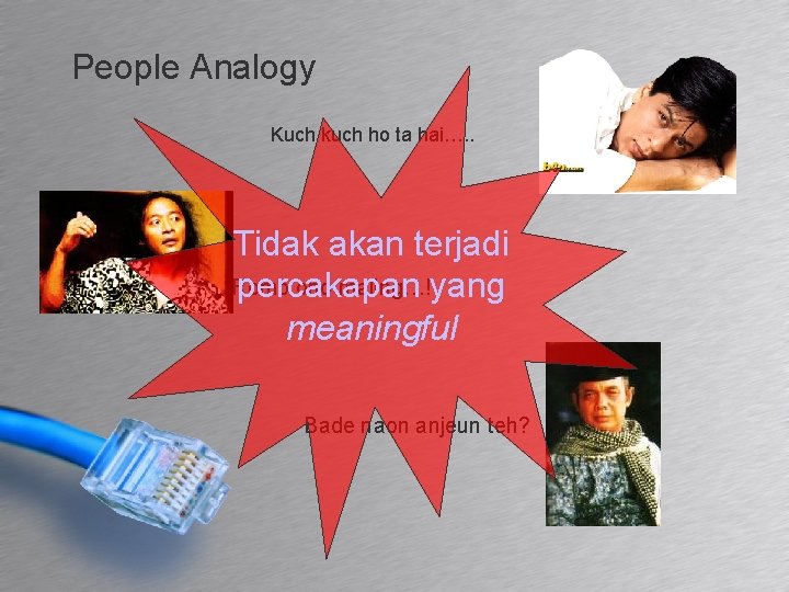 People Analogy Kuch kuch ho ta hai…. . Tidak akan terjadi Romo ono maling…!yang