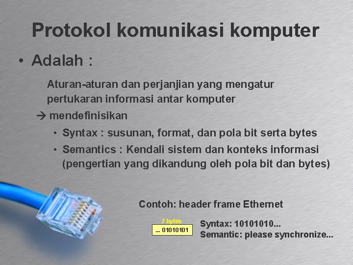 Protokol komunikasi komputer • Adalah : Aturan-aturan dan perjanjian yang mengatur pertukaran informasi antar