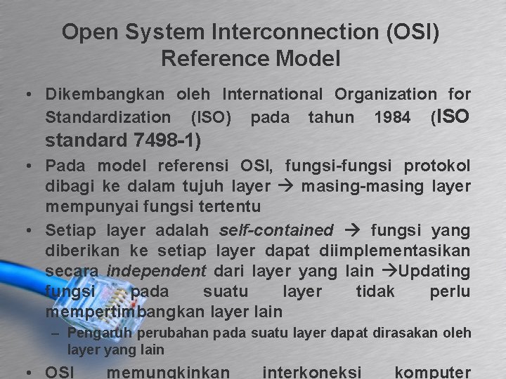 Open System Interconnection (OSI) Reference Model • Dikembangkan oleh International Organization for Standardization (ISO)