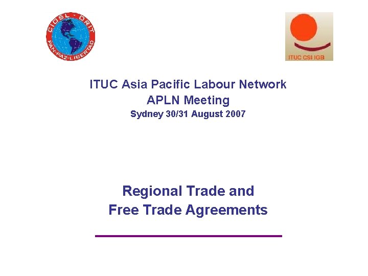 ITUC Asia Pacific Labour Network APLN Meeting Sydney 30/31 August 2007 Regional Trade and