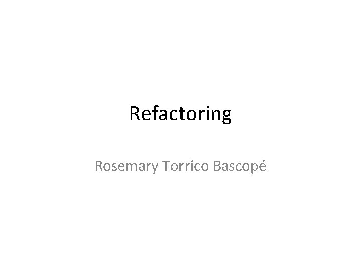 Refactoring Rosemary Torrico Bascopé 