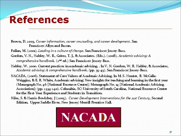 References Brown, D. 2003. Career information, career counseling, and career development. San Francisco: Allyn