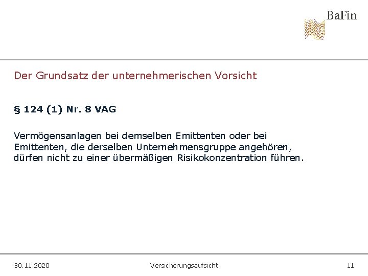 Der Grundsatz der unternehmerischen Vorsicht § 124 (1) Nr. 8 VAG Vermögensanlagen bei demselben