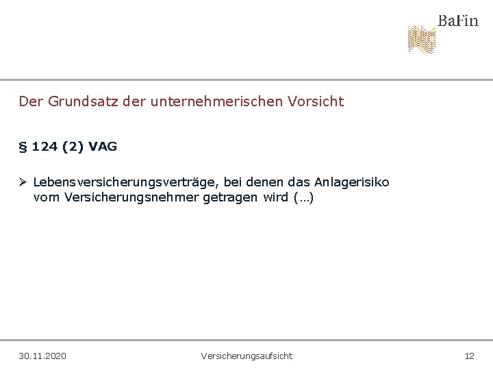 Der Grundsatz der unternehmerischen Vorsicht § 124 (2) VAG Ø Lebensversicherungsverträge, bei denen das