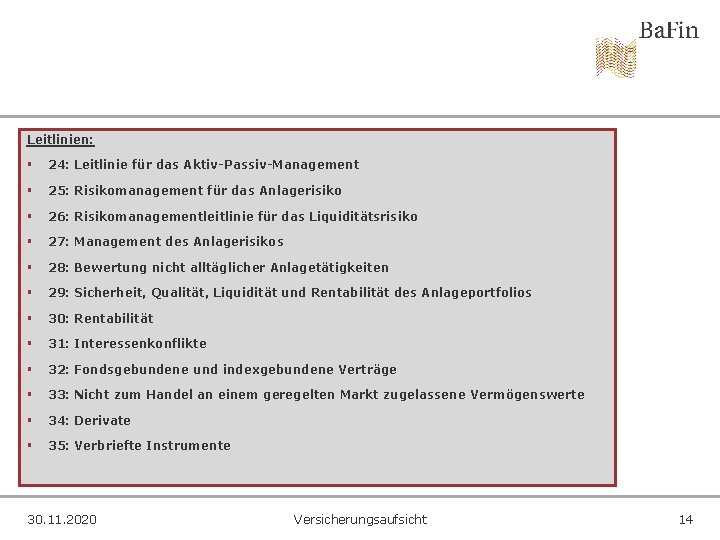 Leitlinien: § 24: Leitlinie für das Aktiv-Passiv-Management § 25: Risikomanagement für das Anlagerisiko §