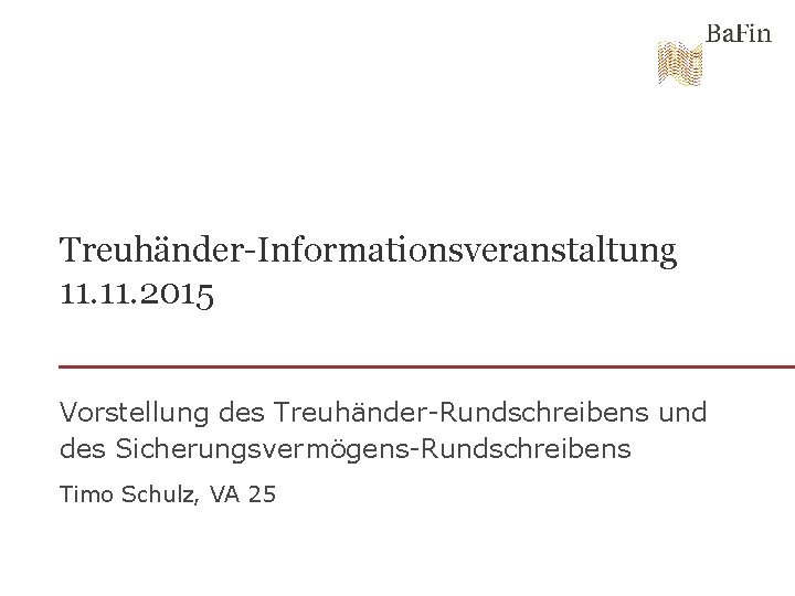 Treuhänder-Informationsveranstaltung 11. 2015 Vorstellung des Treuhänder-Rundschreibens und des Sicherungsvermögens-Rundschreibens Timo Schulz, VA 25 