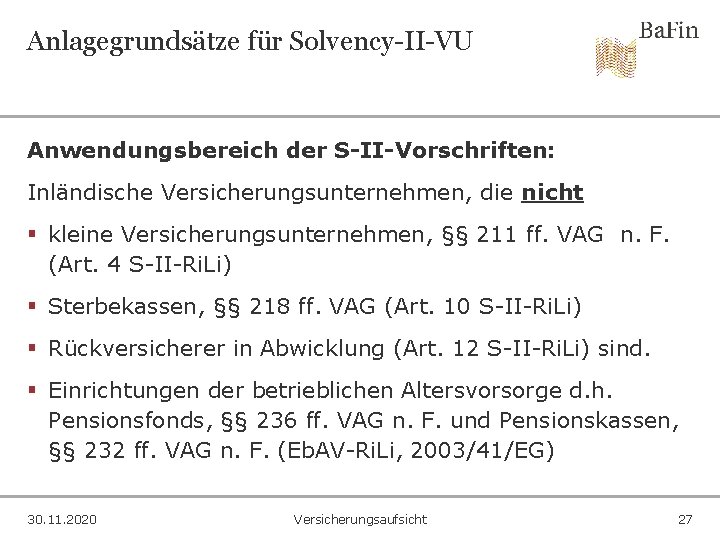 Anlagegrundsätze für Solvency-II-VU Anwendungsbereich der S-II-Vorschriften: Inländische Versicherungsunternehmen, die nicht § kleine Versicherungsunternehmen, §§