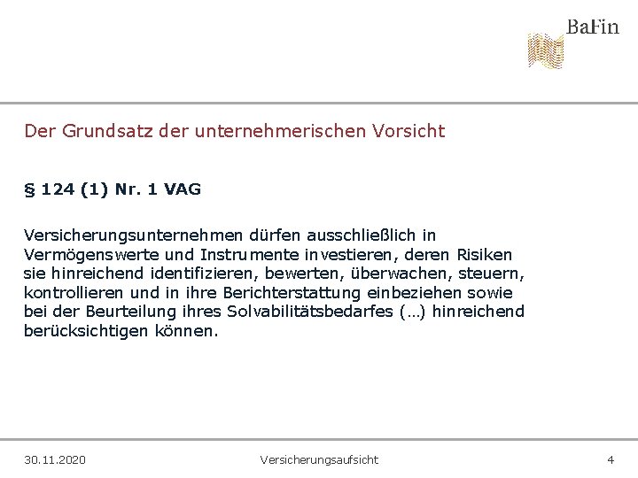 Der Grundsatz der unternehmerischen Vorsicht § 124 (1) Nr. 1 VAG Versicherungsunternehmen dürfen ausschließlich