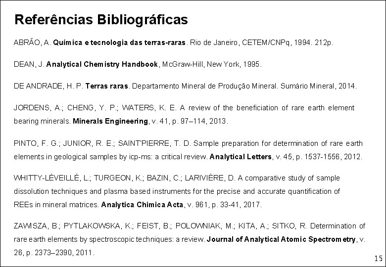 Referências Bibliográficas ABRÃO, A. Química e tecnologia das terras-raras. Rio de Janeiro, CETEM/CNPq, 1994.