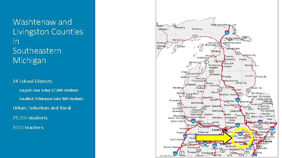 Washtenaw and Livingston Counties in Southeastern Michigan 14 School Districts • Largest: Ann Arbor