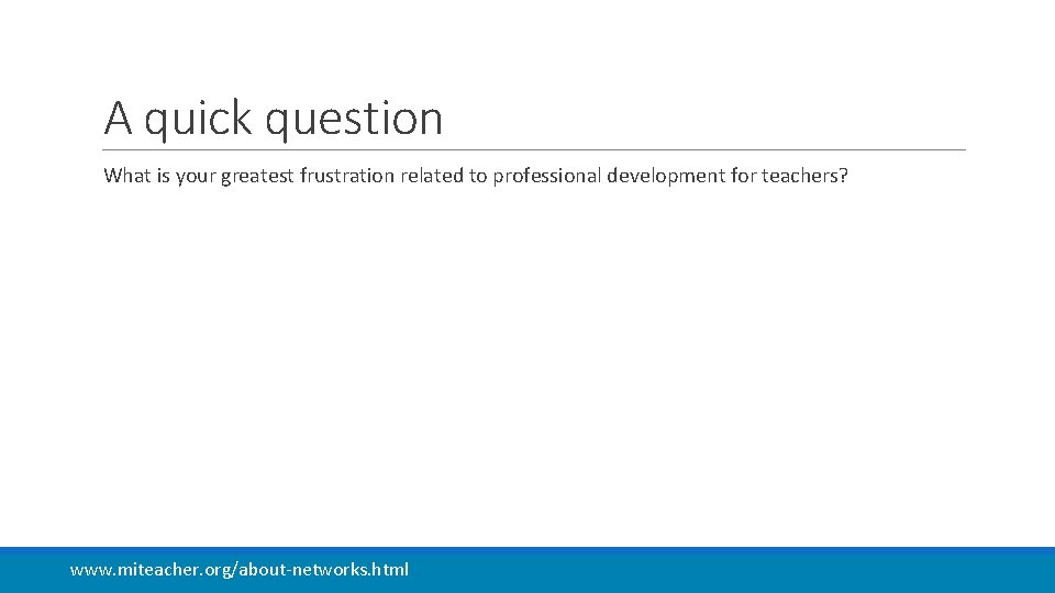 A quick question What is your greatest frustration related to professional development for teachers?