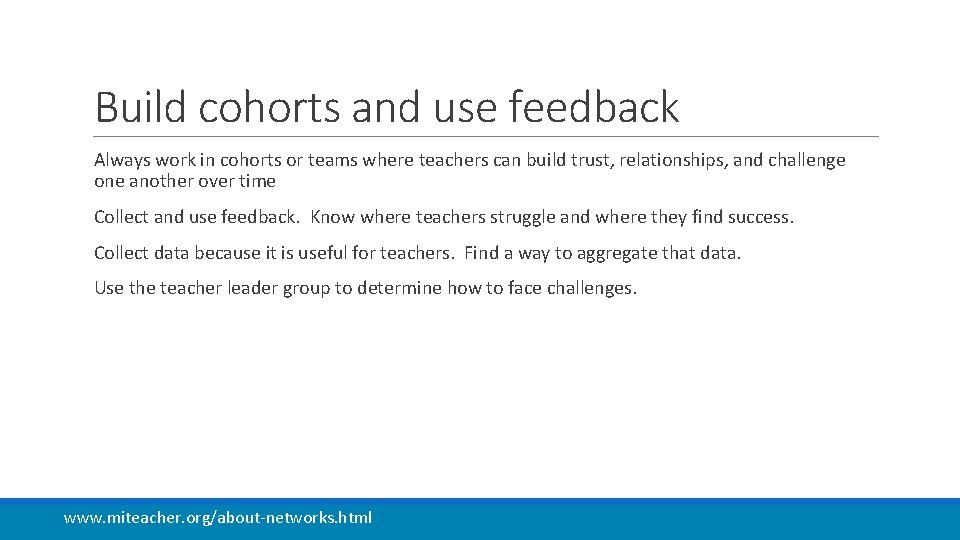 Build cohorts and use feedback Always work in cohorts or teams where teachers can