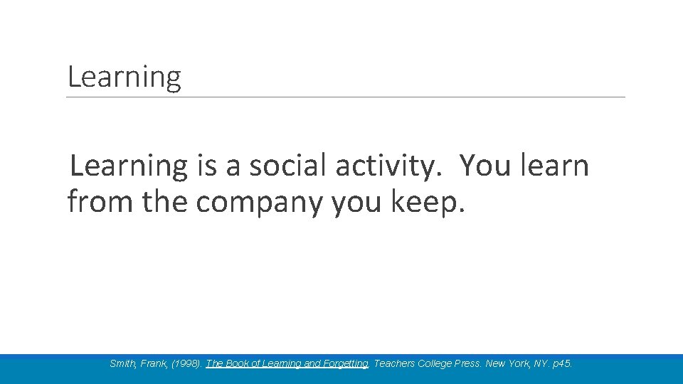 Learning is a social activity. You learn from the company you keep. Smith, Frank,