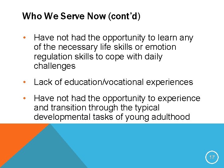 Who We Serve Now (cont’d) • Have not had the opportunity to learn any