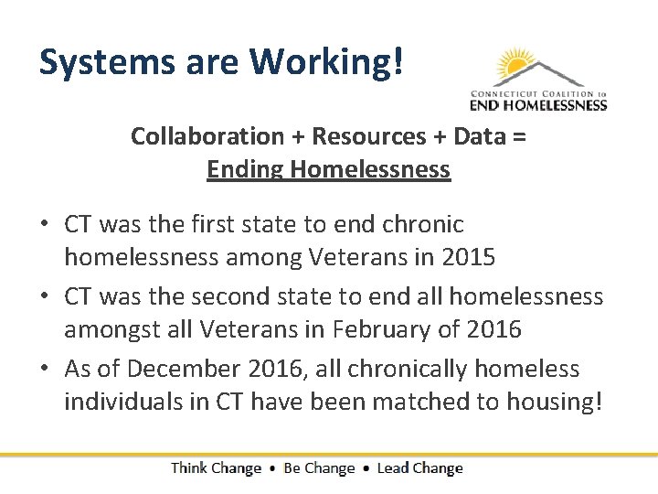 Systems are Working! Collaboration + Resources + Data = Ending Homelessness • CT was