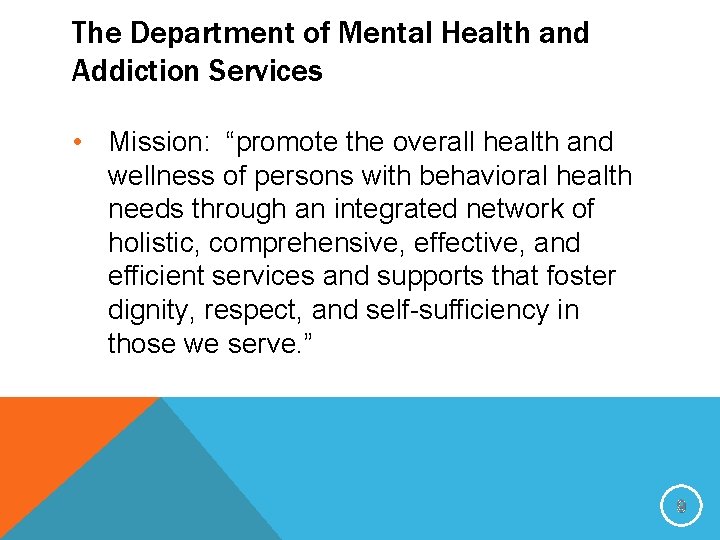 The Department of Mental Health and Addiction Services • Mission: “promote the overall health
