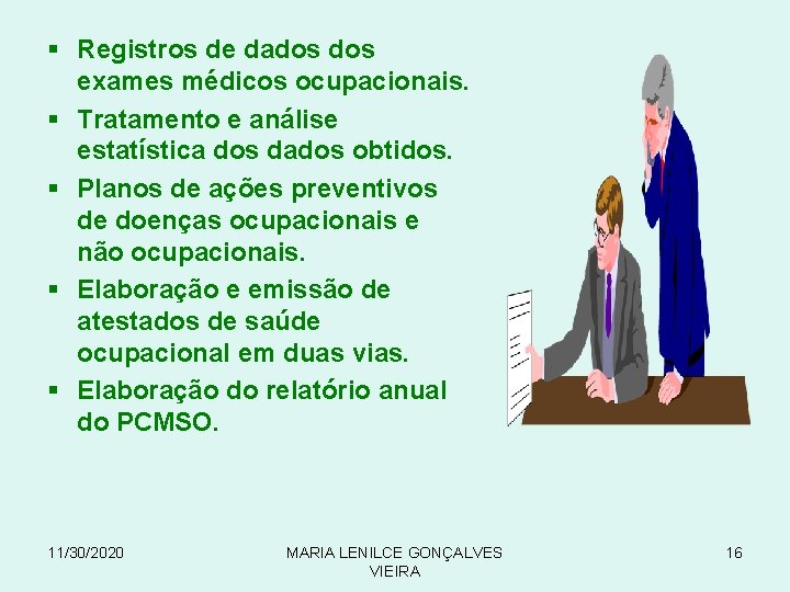 § Registros de dados exames médicos ocupacionais. § Tratamento e análise estatística dos dados