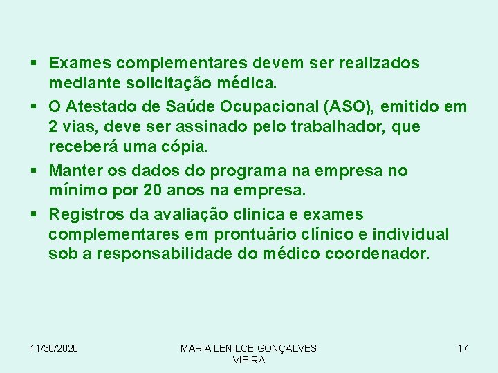 § Exames complementares devem ser realizados mediante solicitação médica. § O Atestado de Saúde