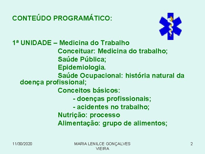 CONTEÚDO PROGRAMÁTICO: 1ª UNIDADE – Medicina do Trabalho Conceituar: Medicina do trabalho; Saúde Pública;