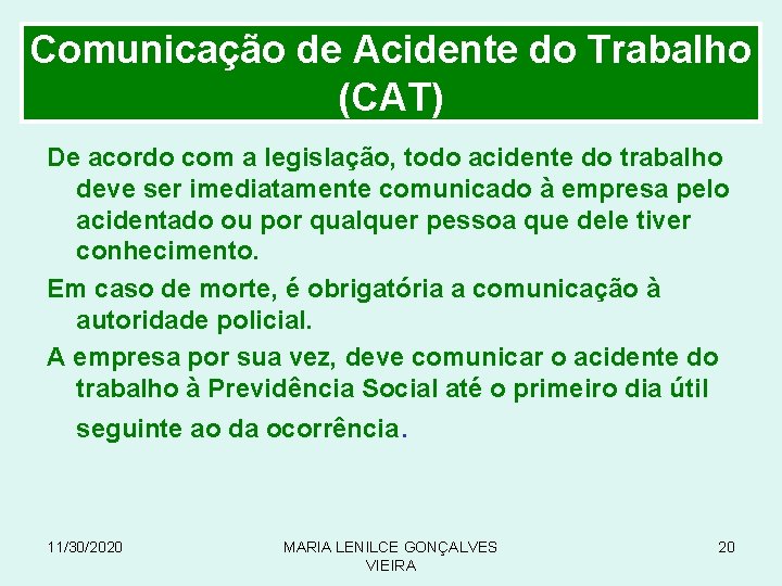 Comunicação de Acidente do Trabalho (CAT) De acordo com a legislação, todo acidente do