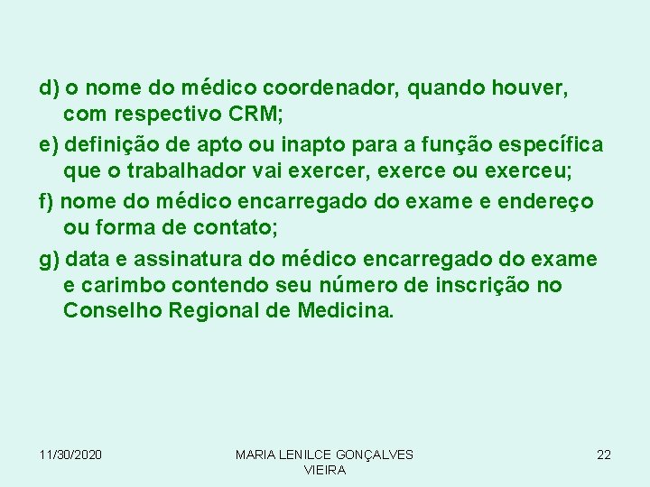 d) o nome do médico coordenador, quando houver, com respectivo CRM; e) definição de