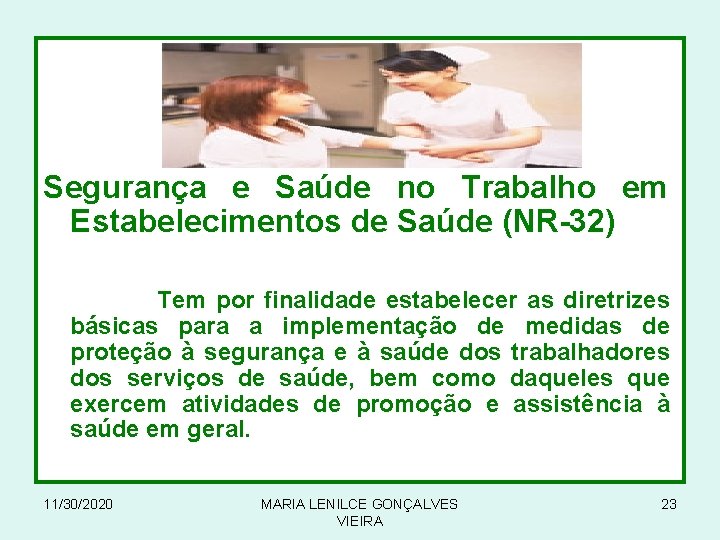 Segurança e Saúde no Trabalho em Estabelecimentos de Saúde (NR-32) Tem por finalidade estabelecer