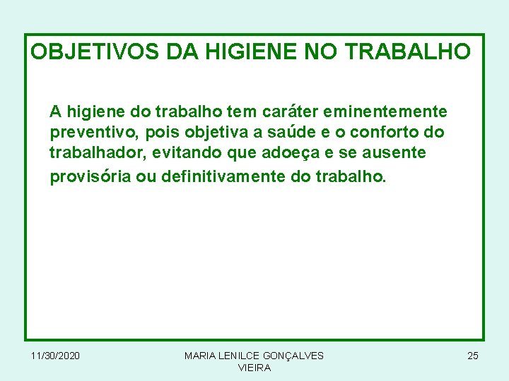 OBJETIVOS DA HIGIENE NO TRABALHO A higiene do trabalho tem caráter eminentemente preventivo, pois