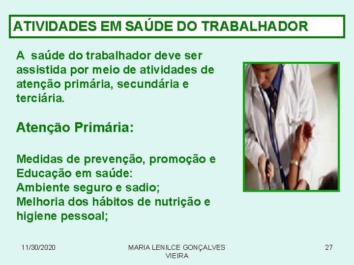 ATIVIDADES EM SAÚDE DO TRABALHADOR A saúde do trabalhador deve ser assistida por meio