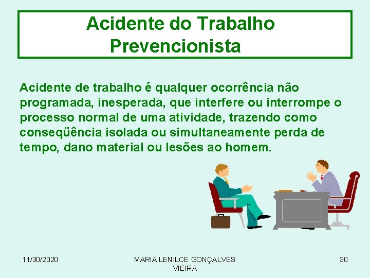  Acidente do Trabalho Prevencionista Acidente de trabalho é qualquer ocorrência não programada, inesperada,