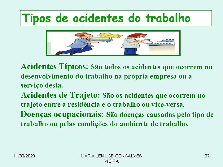 Tipos de acidentes do trabalho Acidentes Típicos: São todos os acidentes que ocorrem no