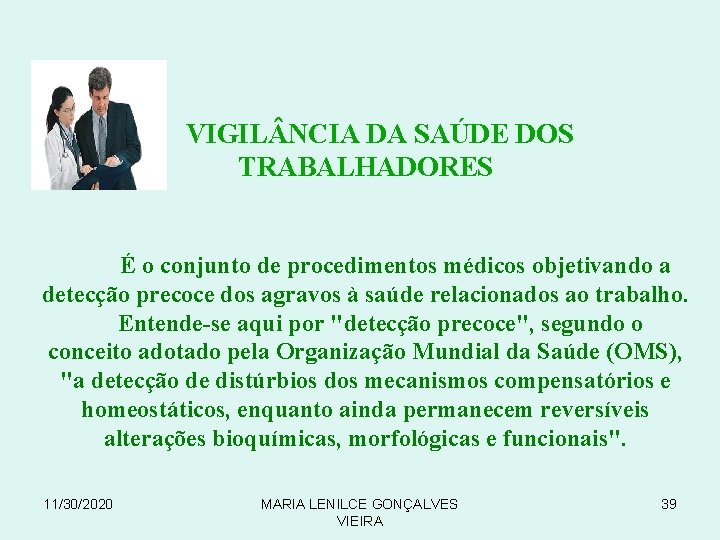 VIGIL NCIA DA SAÚDE DOS TRABALHADORES É o conjunto de procedimentos médicos objetivando a