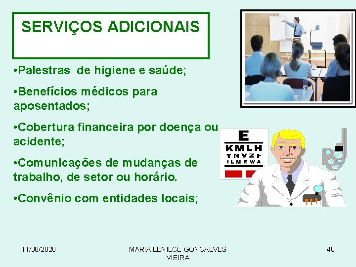  SERVIÇOS ADICIONAIS • Palestras de higiene e saúde; • Benefícios médicos para aposentados;