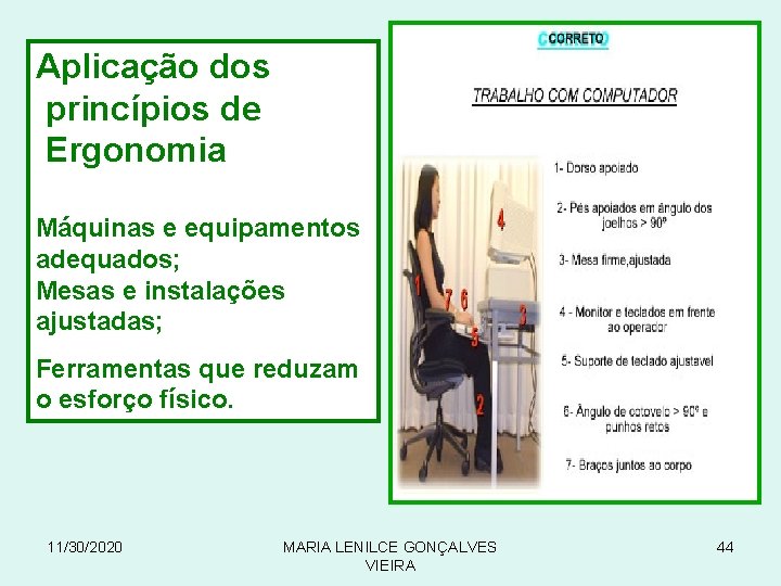 Aplicação dos princípios de Ergonomia Máquinas e equipamentos adequados; Mesas e instalações ajustadas; Ferramentas