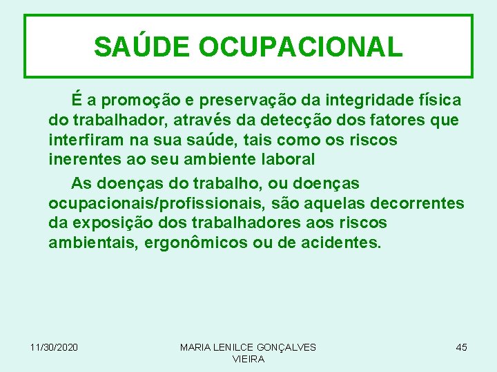 SAÚDE OCUPACIONAL É a promoção e preservação da integridade física do trabalhador, através da