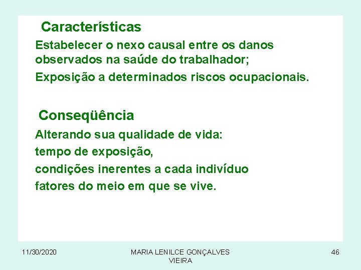  Características Estabelecer o nexo causal entre os danos observados na saúde do trabalhador;