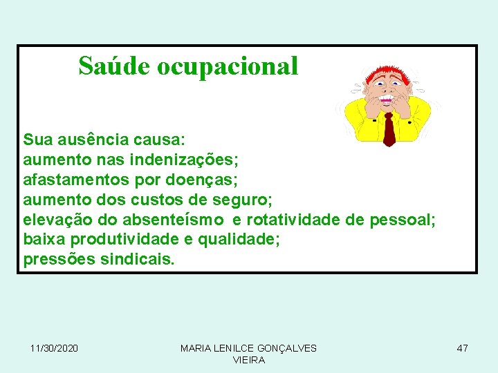 Saúde ocupacional Sua ausência causa: aumento nas indenizações; afastamentos por doenças; aumento dos custos