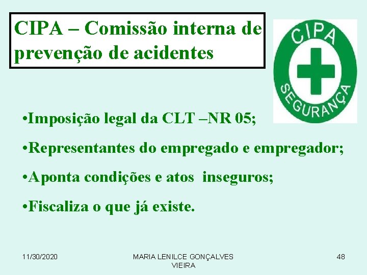 CIPA – Comissão interna de prevenção de acidentes • Imposição legal da CLT –NR