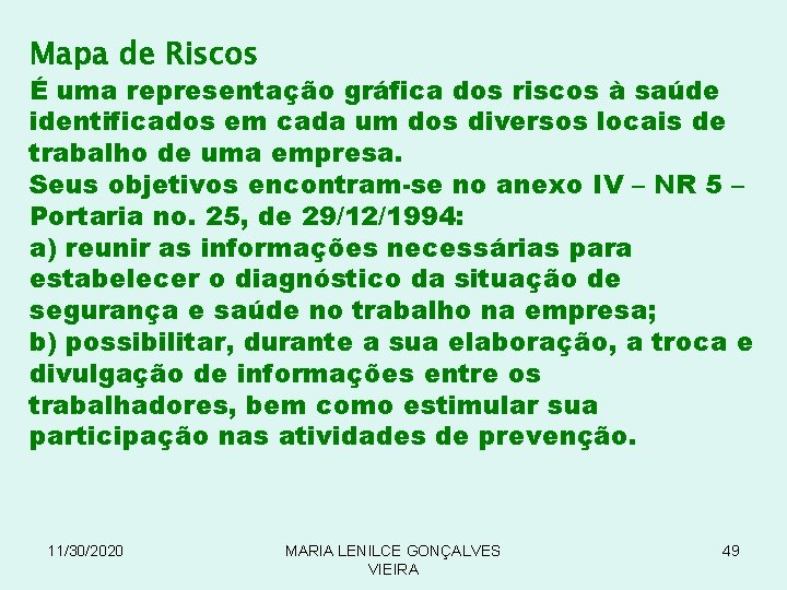 Mapa de Riscos É uma representação gráfica dos riscos à saúde identificados em cada