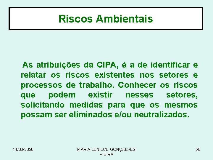 Riscos Ambientais As atribuições da CIPA, é a de identificar e relatar os riscos