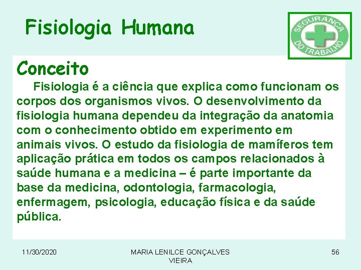 Fisiologia Humana Conceito Fisiologia é a ciência que explica como funcionam os corpos dos