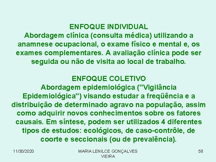 ENFOQUE INDIVIDUAL Abordagem clínica (consulta médica) utilizando a anamnese ocupacional, o exame físico e