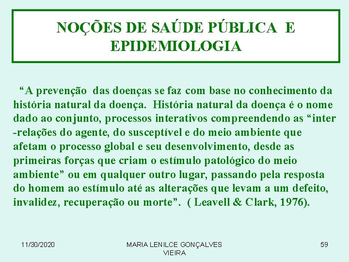 NOÇÕES DE SAÚDE PÚBLICA E EPIDEMIOLOGIA “A prevenção das doenças se faz com base