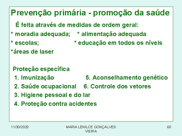 Prevenção primária - promoção da saúde É feita através de medidas de ordem geral: