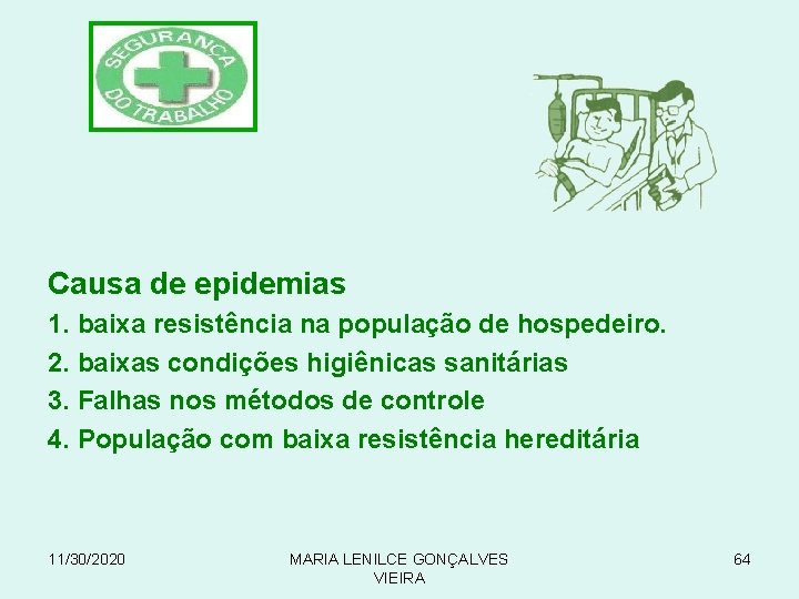 Causa de epidemias 1. baixa resistência na população de hospedeiro. 2. baixas condições higiênicas