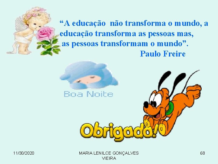 “A educação não transforma o mundo, a educação transforma as pessoas mas, as pessoas