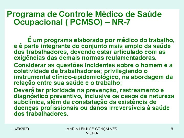 Programa de Controle Médico de Saúde Ocupacional ( PCMSO) – NR-7 É um programa